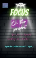 Focus On The Present B0BFFPLK3K Book Cover