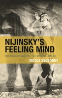 Nijinsky's Feeling Mind: The Dancer Writes, The Writer Dances 1793653534 Book Cover