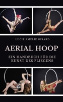 Aerial Hoop: Ein Handbuch für die Kunst des Fliegens B0C2RPGVHR Book Cover