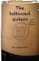 The tattooed sisters, and other stories 1535280735 Book Cover