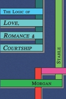 The Logic of Love, Romance & Courtship B087L8B6FB Book Cover