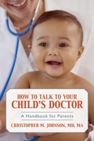 How to Talk to Your Child's Doctor: A Handbook for Parents 1591026199 Book Cover