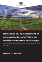 Simulation du ruissellement et de la perte de sol à l'aide du modèle AnnAGNPS en Éthiopie: Une application dans un bassin versant agricole de hautes terres tropicales (French Edition) 6208692555 Book Cover