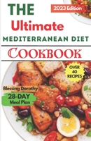 The Ultimate Mediterranean Diet Cookbook 2023: Quick and Easy Healthy Recipes For Beginners B0CDYXB45J Book Cover