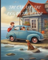 The Car and the Dog by the Water: A Delightful Children's Story: A Heartwarming kids Story of Friendship and Adventure, Imagination, and Whimsical Surprises. B0CQKCV6PQ Book Cover