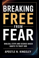 Breaking Free From Fear: Biblical Steps and Science-Based Habits to Trust God (Faith In The Fire) B0FKGSRRLX Book Cover