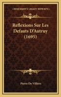 Reflexions Sur Les Defauts D'Autruy (1695) 1173313362 Book Cover