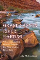 Grand Canyon River Rafting; What to Expect & How to Prepare For Your Guided River Trip 0979848350 Book Cover