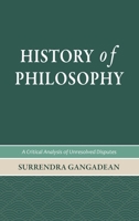 History of Philosophy: A Critical Analysis of Unresolved Disputes B0BGVSFPT5 Book Cover