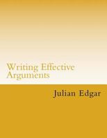 Writing Effective Arguments: How to Write Strong Arguments in Business and Government - 1519461283 Book Cover