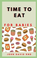 Time to Eat for Babies: Tasty Collection of Delicious Mеаlѕ fоr Buѕу Lives B08WJZDBVX Book Cover