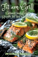 Fit am Grill: Gesunde und Leckere Rezepte für den Grillgenuss (German Edition) 3384249739 Book Cover