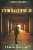 CENTINELA : REDENCIÓN: ERIK SALVADOR-LIBRO TRES (PARTE I) B0C2RCMC8J Book Cover