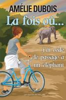 LA FOIS OU... J'AI CEDE LE PASSAGE A UN ELEPHANT 2897838507 Book Cover