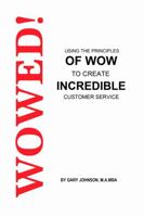 Wowed! Using the Principles of Wow to Create Incredible Customer Service 1365839176 Book Cover