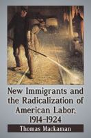 Immigrants and American Industry, 1914-1924: New Laborers in the Nation's Dirtiest Jobs 1476662495 Book Cover