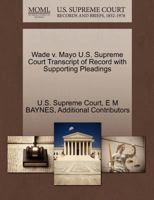 Wade v. Mayo U.S. Supreme Court Transcript of Record with Supporting Pleadings 1270352512 Book Cover