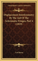 Displacement Interferometry by the Aid of the Achromatic Fringes; Volume 4 1168046807 Book Cover