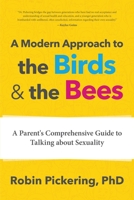 A Modern Approach to the Birds and the Bees: A Parent's Comprehensive Guide to Talking about Sexuality 1642503258 Book Cover