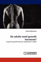 Do adults need growth hormone?: Long-term growth hormone replacement in adults 3843357358 Book Cover