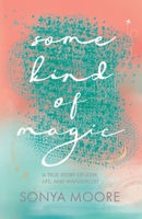 Some Kind of Magic: A True Story of Love, Life, and Wanderlust B0CHLH9X8Y Book Cover
