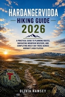 HARDANGERVIDDA HIKING GUIDE 2026: A Practical Guide to Planning Routes, Navigating Mountain Weather, and Completing Multi-Day Treks Across Norway's High Plateau B0HC3H13Q6 Book Cover