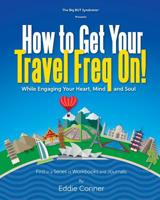 How to Get Your Travel Freq On!: While Engaging Your Heart, Mind and Soul 0997260009 Book Cover