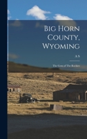 Big Horn County, Wyoming: the gem of the Rockies 1016232632 Book Cover