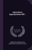 Agriculture Appropriation Bill .. 1359472983 Book Cover