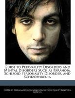 Guide to Peronality Disorders and Mental Disorders Such as Paranoia, Schizoid Personality Disorder, and Schizophrenia 1241708290 Book Cover