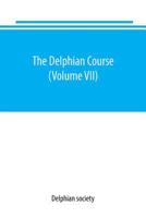 The Delphian course: a systematic plan of education, embracing the world's progress and development of the liberal arts (Volume VII) 9389169445 Book Cover