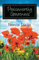 Praiseworthy Greatness: Secrets from God's Maximal Greatness 149314202X Book Cover