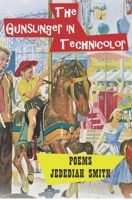 The Gunslinger in Technicolor: Poems 1980 - 1992 1676037985 Book Cover