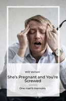 She’s Pregnant and You’re Screwed: One man’s memoirs 9655788563 Book Cover