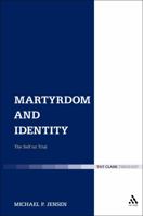 Martyrdom and Identity: The Self on Trial 0567271862 Book Cover