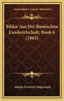 Bilder Aus Der Romischen Landwirtschaft, Book 6 (1863) 1167634071 Book Cover