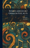Romeo and Juliet Opera in Five Acts 102595887X Book Cover