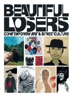 Beautiful Losers: Contemporary Art And Street Culture 1891024744 Book Cover