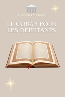 LE CORAN POUR LES DÉBUTANTS: Le Coran expliqué simplement pour débutants, curieux et convertis (French Edition) B0FBRMDVDM Book Cover