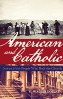 American and Catholic: Stories of the People Who Built the Church 1616368780 Book Cover