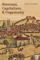 Biomass, Capitalism, and Hegemony: A Rich and Powerful History 1350443247 Book Cover
