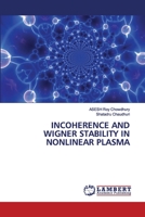 INCOHERENCE AND WIGNER STABILITY IN NONLINEAR PLASMA 6202565489 Book Cover