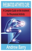 Rheumatoid Arthritis Cure: A Complete Guide on the treatment for Rheumatoid arthritis B08HGLNHFG Book Cover