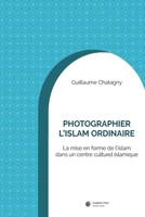 Photographier l'islam ordinaire: La mise en forme de l'islam dans un centre culturel islamique (French Edition) 2889811050 Book Cover