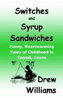 Switches and Syrup Sandwiches: Funny, Heartwarming Tales of Childhood in Terrell, Texas 0939479249 Book Cover