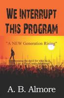We Interrupt This Program: A New Generation Rising 1453668012 Book Cover