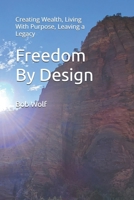 Freedom By Design: Creating Wealth, Living With Purpose, Leaving a Legacy B0FPBMH3PZ Book Cover