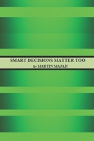Smart Decisions Matter Too B0C129VJM6 Book Cover