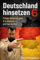 Deutschland hinsetzen 6: Früher hatte ich eine 6 in Deutsch, jetzt hast du eine 6, Deutschland (German Edition) B0GKGDFHGR Book Cover