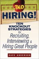 TKO Hiring!: Ten Knockout Strategies for Recruiting, Interviewing, and Hiring Great People 0470171766 Book Cover